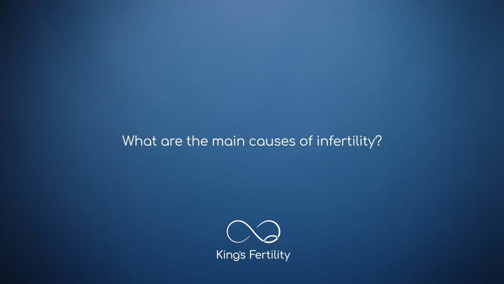 What are the main causes of infertility? King's Fertility Clinic
