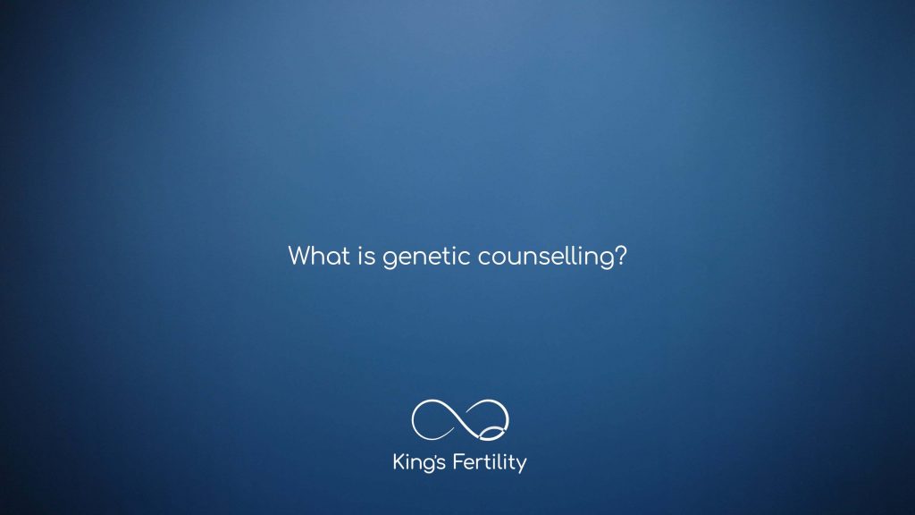 What is genetic counselling king s fertility clinic