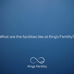 What are the facilities like at King’s Fertility?